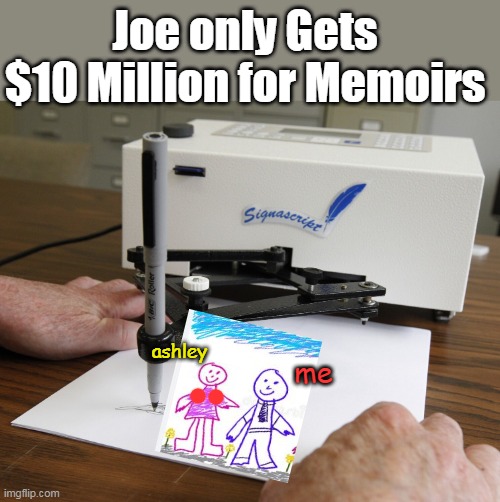 The BIG "O" got $65 MILLION | Joe only Gets $10 Million for Memoirs; ashley; me | image tagged in biden memoir meme | made w/ Imgflip meme maker