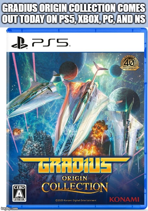 Gradius Origins video game is out now. Playstation, xbox, pc, nintendo switch | GRADIUS ORIGIN COLLECTION COMES OUT TODAY ON PS5, XBOX, PC, AND NS | image tagged in gaming,video games,playstation,xbox,nintendo switch,pc | made w/ Imgflip meme maker