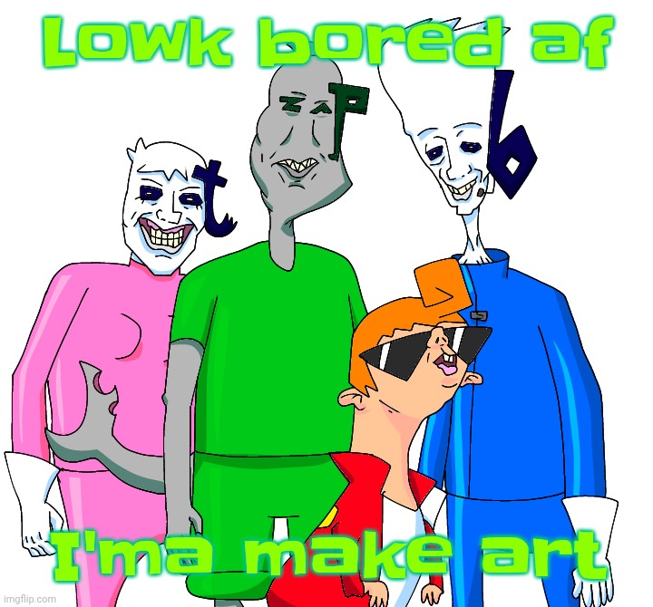 Galacting my groove rn | Lowk bored af; I'ma make art | image tagged in galacting my groove rn | made w/ Imgflip meme maker