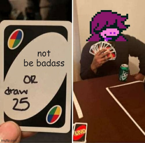 this will prob be on yt | not be badass | image tagged in memes,uno draw 25 cards | made w/ Imgflip meme maker