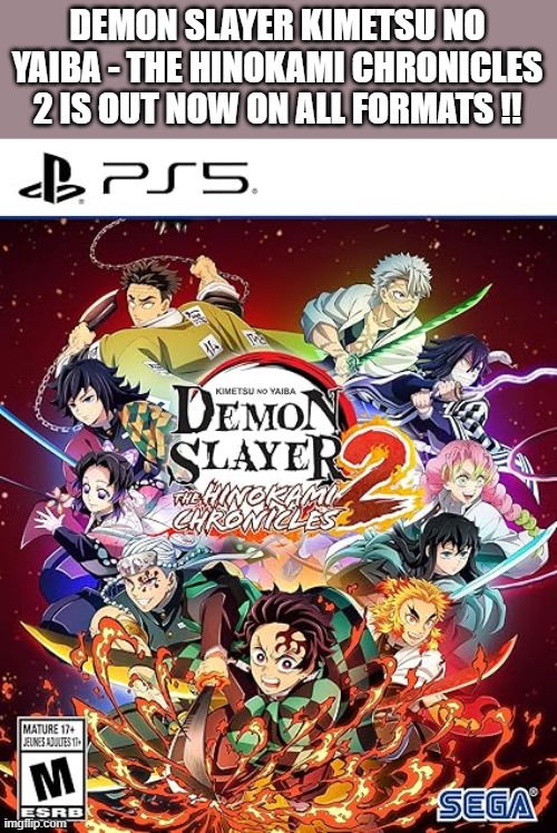 demon slayer kimetsu no yaiba - the hinokami chronicles 2 video game is out now. | DEMON SLAYER KIMETSU NO YAIBA - THE HINOKAMI CHRONICLES 2 IS OUT NOW ON ALL FORMATS !! | image tagged in gaming,video games,ps5,xbox,pc,nintendo switch | made w/ Imgflip meme maker