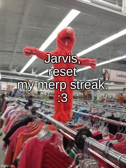 Elmo being crucified at Target | Jarvis, reset my merp streak.
:3 | image tagged in elmo being crucified at target | made w/ Imgflip meme maker
