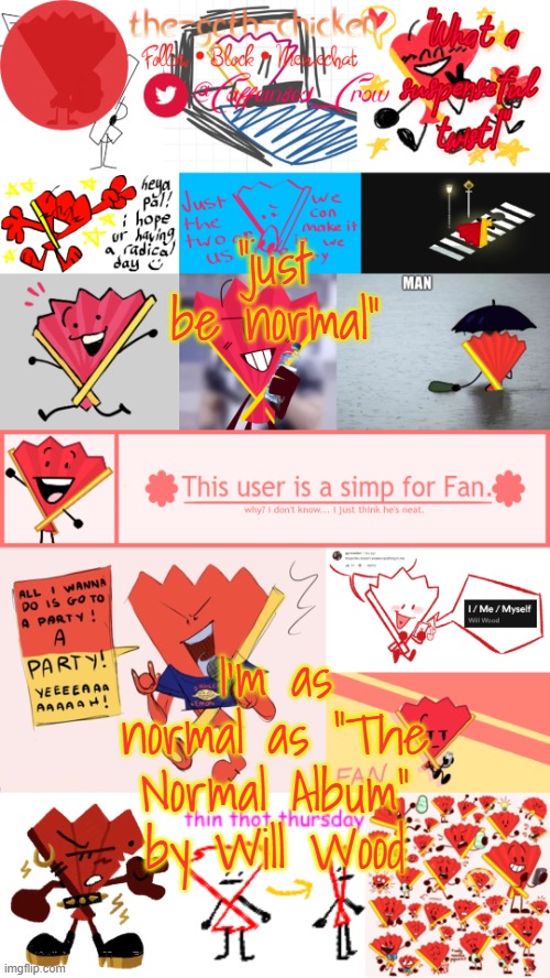 doo-wop, daba doo-wop, daba doo-wop, daba doo | "just be normal"; I'm as normal as "The Normal Album" by Will Wood | image tagged in the-goth-chicken's fan announcement template | made w/ Imgflip meme maker
