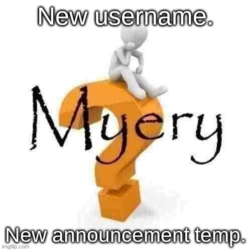 Guy sitting on some big ass question mark. | New username. New announcement temp. | image tagged in myery | made w/ Imgflip meme maker