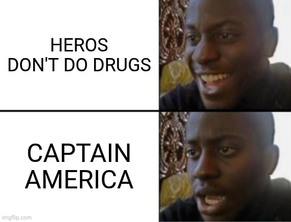 Oh yeah! Oh no... | HEROS DON'T DO DRUGS; CAPTAIN AMERICA | image tagged in oh yeah oh no | made w/ Imgflip meme maker