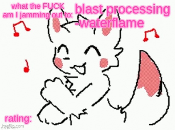 song check :3 | blast processing -waterflame | image tagged in song check 3 | made w/ Imgflip meme maker