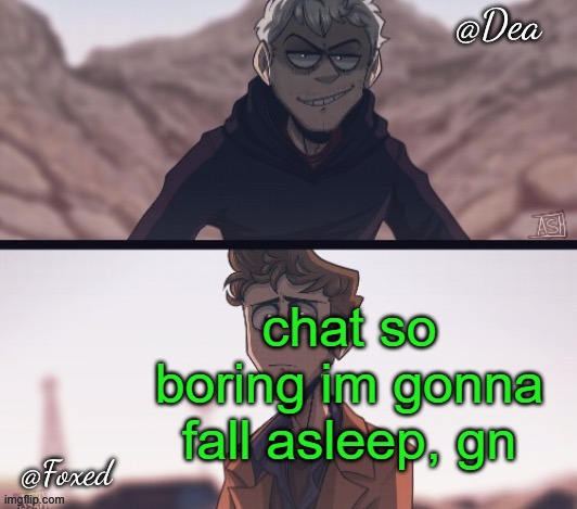 Dea & Foxed Aliens Temp | chat so boring im gonna fall asleep, gn | image tagged in dea foxed aliens temp | made w/ Imgflip meme maker