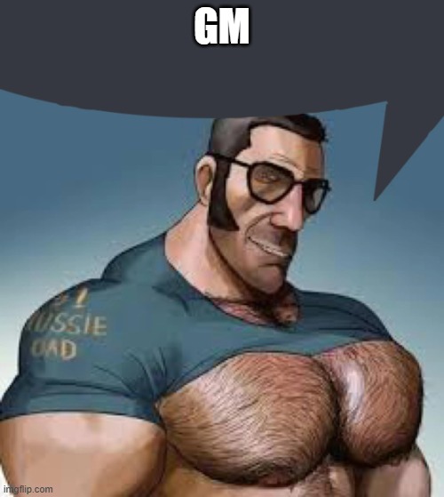 sniper tf2 speech bubble | GM | image tagged in sniper tf2 speech bubble | made w/ Imgflip meme maker