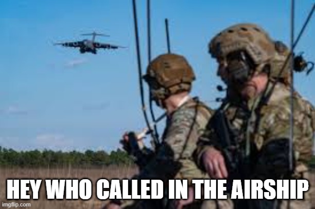 navy | HEY WHO CALLED IN THE AIRSHIP | image tagged in memes | made w/ Imgflip meme maker