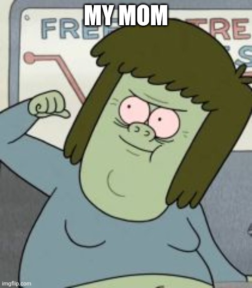 Muscle Man | MY MOM | image tagged in muscle man | made w/ Imgflip meme maker