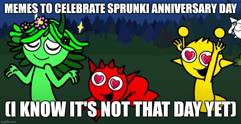 Brainrot be like | MEMES TO CELEBRATE SPRUNKI ANNIVERSARY DAY; (I KNOW IT'S NOT THAT DAY YET) | image tagged in sprunki brainrot | made w/ Imgflip meme maker