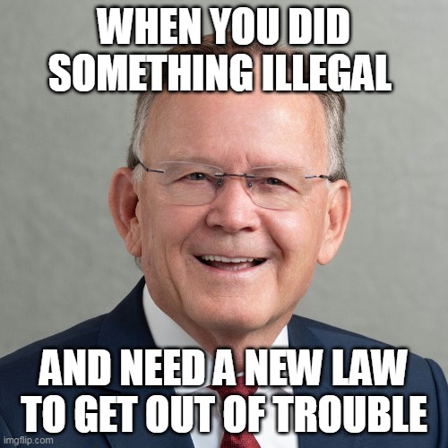When you did something illegal and need a new law to get out of trouble | WHEN YOU DID SOMETHING ILLEGAL; AND NEED A NEW LAW TO GET OUT OF TROUBLE | image tagged in j stuart adams,politics,illegal,utah,law,abuse | made w/ Imgflip meme maker