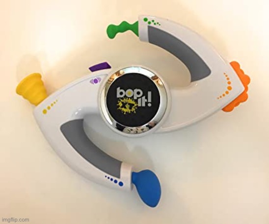 Bop it | image tagged in bop it | made w/ Imgflip meme maker