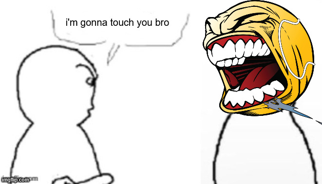 blank poopy template | i'm gonna touch you bro | made w/ Imgflip meme maker