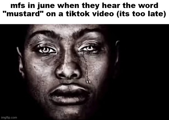 dih to yo crack | mfs in june when they hear the word "mustard" on a tiktok video (its too late) | image tagged in dih to yo crack | made w/ Imgflip meme maker