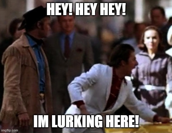I'm walking here! | HEY! HEY HEY! IM LURKING HERE! | image tagged in i'm walking here | made w/ Imgflip meme maker