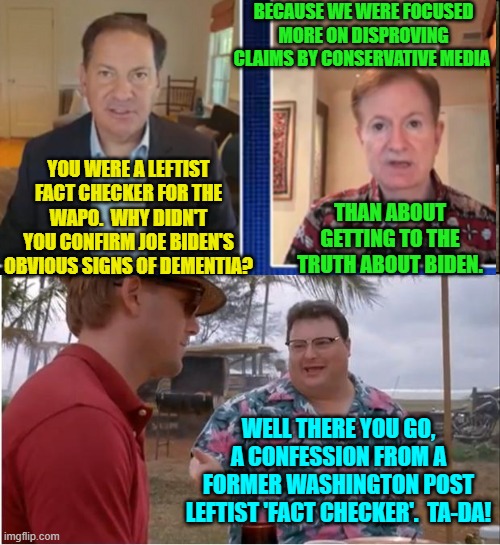 And yet STILL the average leftist TRUSTS their media outlets. | BECAUSE WE WERE FOCUSED MORE ON DISPROVING CLAIMS BY CONSERVATIVE MEDIA; YOU WERE A LEFTIST FACT CHECKER FOR THE WAPO.  WHY DIDN'T YOU CONFIRM JOE BIDEN'S OBVIOUS SIGNS OF DEMENTIA? THAN ABOUT GETTING TO THE TRUTH ABOUT BIDEN. WELL THERE YOU GO, A CONFESSION FROM A FORMER WASHINGTON POST LEFTIST 'FACT CHECKER'.  TA-DA! | image tagged in see nobody cares | made w/ Imgflip meme maker