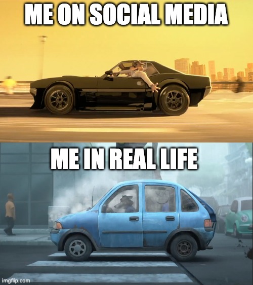 Me on Social Media or Me in Real Life | ME ON SOCIAL MEDIA; ME IN REAL LIFE | image tagged in social media,in real life,the bad guys | made w/ Imgflip meme maker