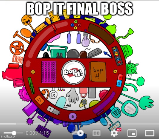 no one is beating this | BOP IT FINAL BOSS | image tagged in games,toys | made w/ Imgflip meme maker