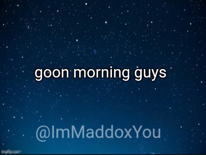 it's freaky friday | goon morning guys | image tagged in immaddoxyou template | made w/ Imgflip meme maker