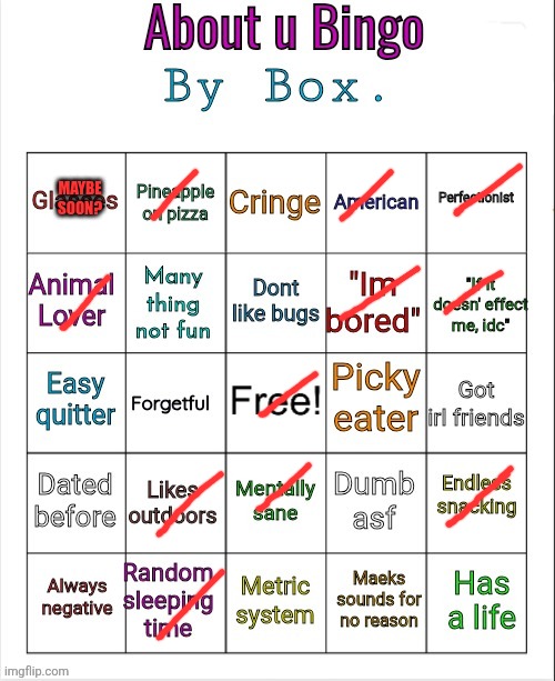 no luck on this one :/ | MAYBE SOON? | image tagged in about u bingo by box | made w/ Imgflip meme maker