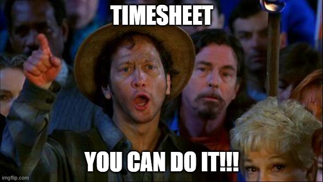 Waterboy Timesheet Reminder | TIMESHEET; YOU CAN DO IT!!! | image tagged in you can do it,timesheet,timesheet reminder,funny,rob schneider,waterboy | made w/ Imgflip meme maker