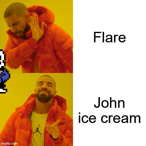 Yep, It's canon now /j | Flare; John ice cream | image tagged in memes,drake hotline bling | made w/ Imgflip meme maker
