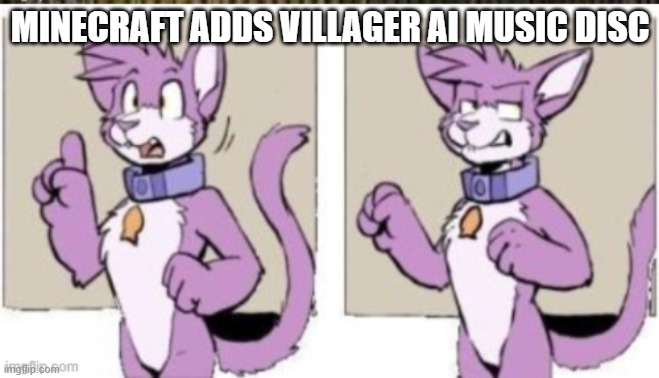 Speechless furry template | MINECRAFT ADDS VILLAGER AI MUSIC DISC | image tagged in speechless furry template,minecraft villagers | made w/ Imgflip meme maker