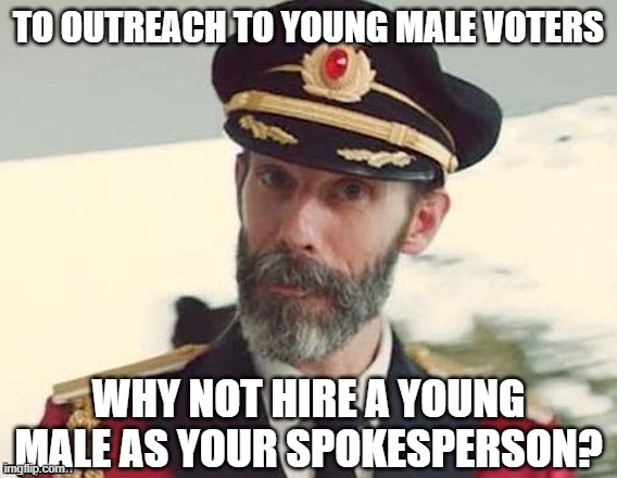 Captain Obvious | TO OUTREACH TO YOUNG MALE VOTERS WHY NOT HIRE A YOUNG MALE AS YOUR SPOKESPERSON? | image tagged in captain obvious | made w/ Imgflip meme maker
