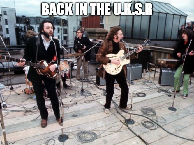 the beatles rooftop | BACK IN THE U.K.S.R | image tagged in the beatles rooftop | made w/ Imgflip meme maker
