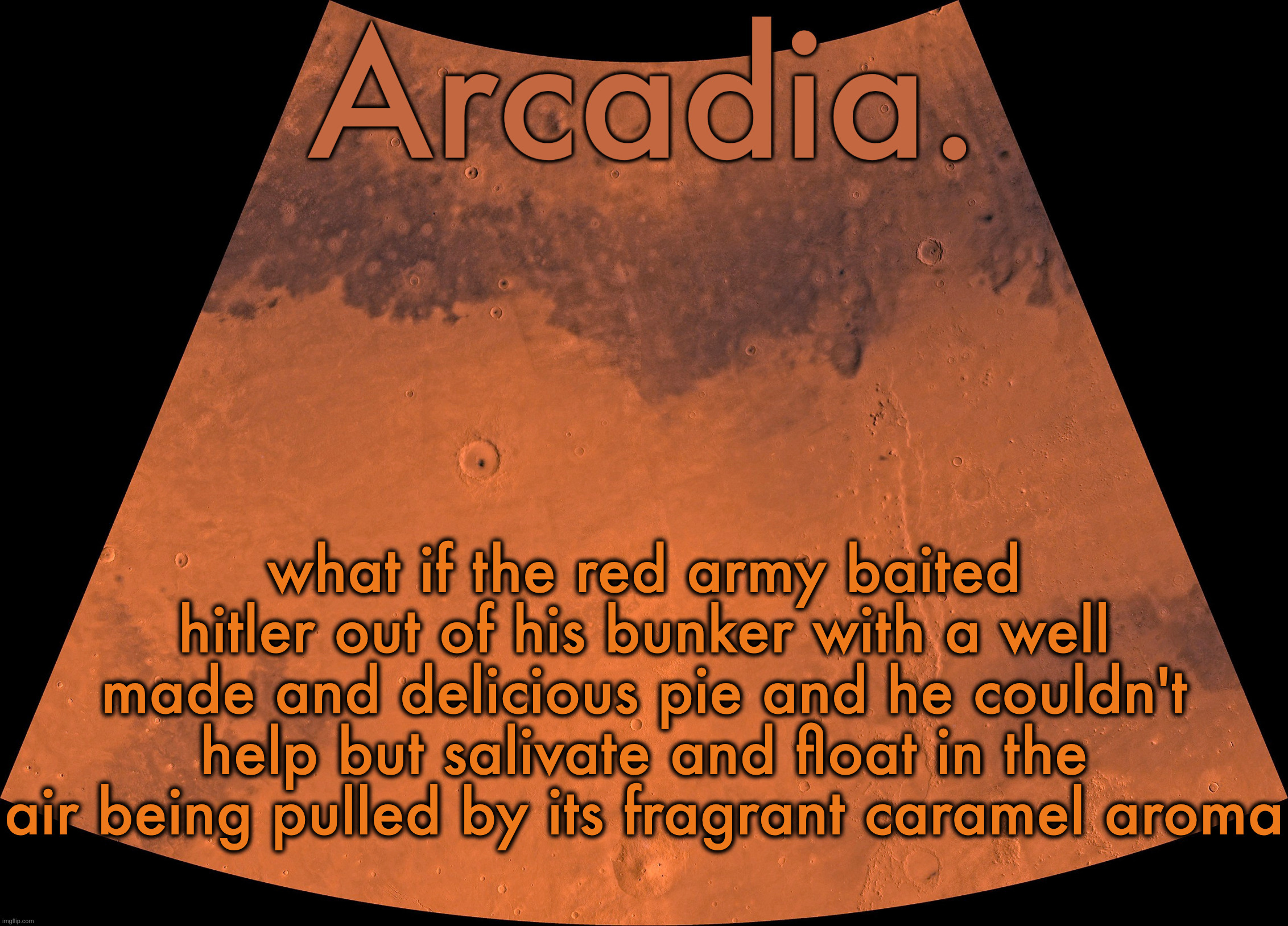 . | what if the red army baited hitler out of his bunker with a well made and delicious pie and he couldn't help but salivate and float in the air being pulled by its fragrant caramel aroma | image tagged in silver announcement template 19 0 template | made w/ Imgflip meme maker