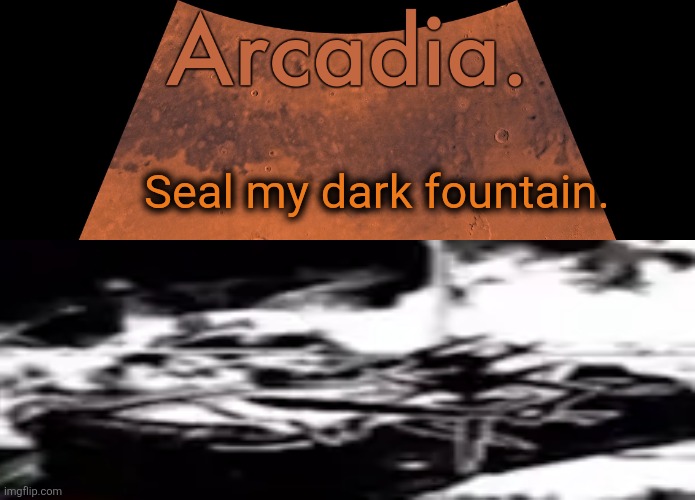 Silver Announcement Template 19.0 Template | Seal my dark fountain. | image tagged in silver announcement template 19 0 template | made w/ Imgflip meme maker