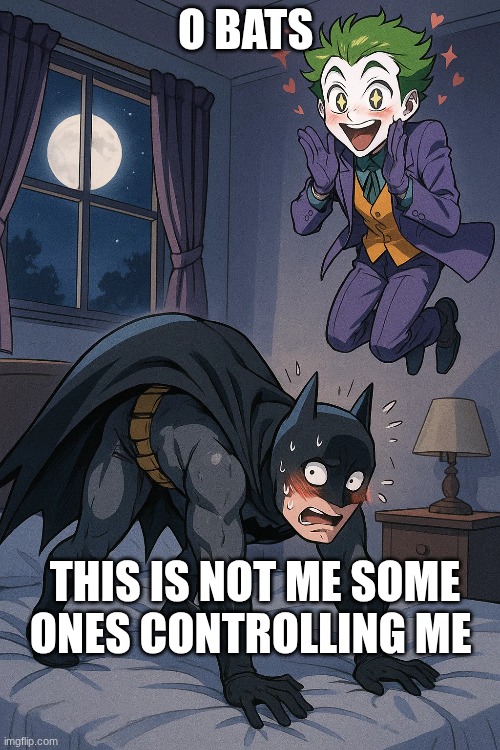 it was the joker he's a little funny | O BATS; THIS IS NOT ME SOME ONES CONTROLLING ME | made w/ Imgflip meme maker