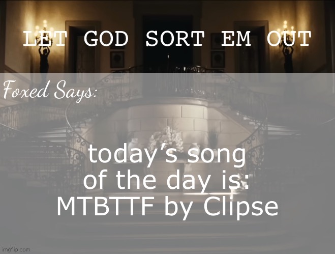 Foxed LGSEO Temp | today’s song of the day is:
MTBTTF by Clipse | image tagged in foxed lgseo temp | made w/ Imgflip meme maker