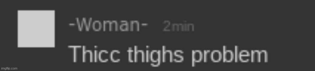 thicc thighs problem | made w/ Imgflip meme maker