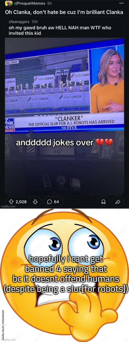 Someone help me i make too many temps | hopefully i cant get banned 4 saying that
bc it doesnt offend humans
(despite being a slur[for robots]) | image tagged in clanker | made w/ Imgflip meme maker
