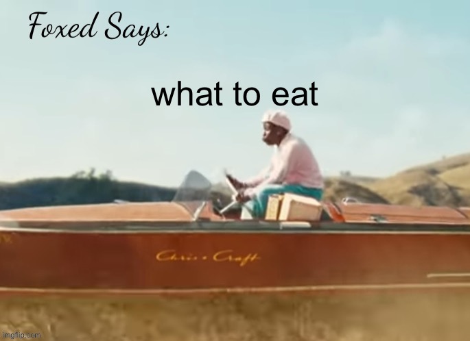 Foxed CMIYGL temp | what to eat | image tagged in foxed cmiygl temp | made w/ Imgflip meme maker