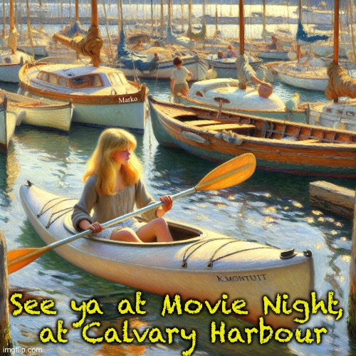 Friday at 7:00 pm | Marko; See ya at Movie Night,
 at Calvary Harbour | image tagged in memes,kayaking,blond,church | made w/ Imgflip meme maker