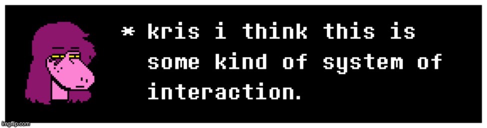 image tagged in idk,susie,interaction system | made w/ Imgflip meme maker