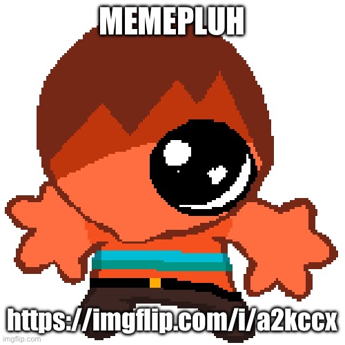 https://imgflip.com/i/a2kccx | MEMEPLUH; https://imgflip.com/i/a2kccx | image tagged in hex goober | made w/ Imgflip meme maker