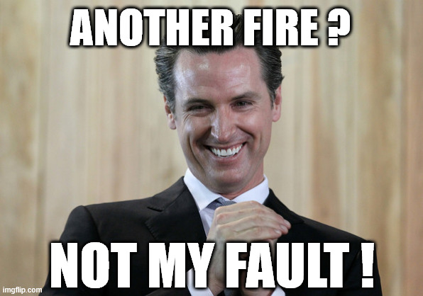 Not Me ! | ANOTHER FIRE ? NOT MY FAULT ! | image tagged in scheming gavin newsom | made w/ Imgflip meme maker