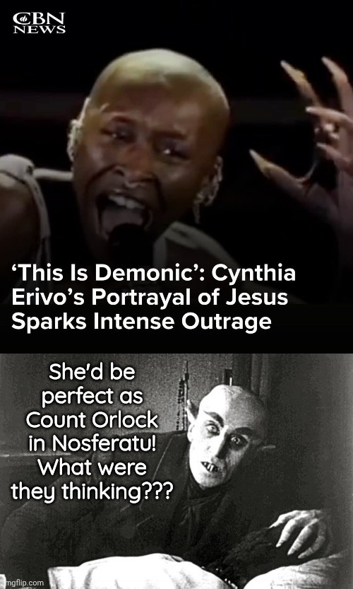 What qere they thinking Jesus or Nosferatu | She'd be perfect as Count Orlock in Nosferatu!
What were they thinking??? | image tagged in nosferatu in the 21st century,casting couch,blasphemy | made w/ Imgflip meme maker