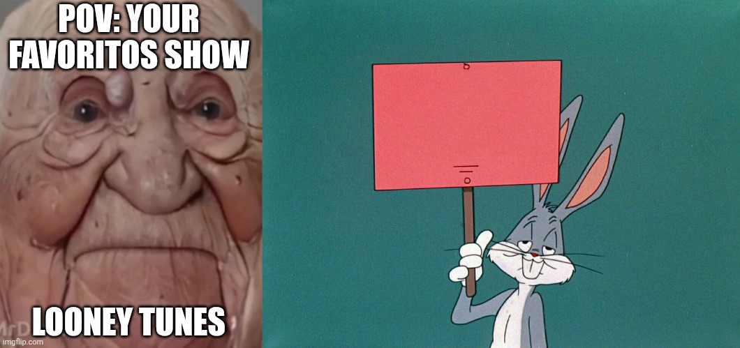 Mr Incredible becoming Loser: Your favorite show (Part 15) | POV: YOUR FAVORITOS SHOW; LOONEY TUNES | image tagged in mrdweller phase 8 5,bugs bunny holding up a sign | made w/ Imgflip meme maker