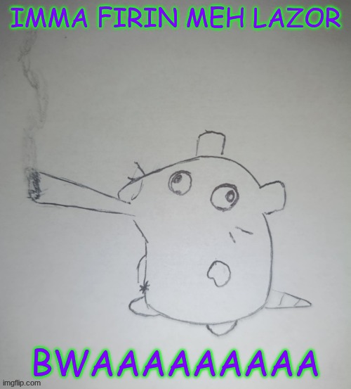 dumbass rat smoking a fat blunt(credits to shadowskul) | IMMA FIRIN MEH LAZOR; BWAAAAAAAAA | image tagged in dumbass rat smoking a fat blunt credits to shadowskul | made w/ Imgflip meme maker