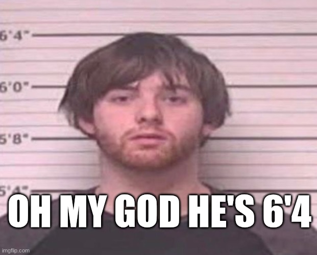 he could be in the NBA instead of grooming 12 year olds | OH MY GOD HE'S 6'4 | image tagged in lazymazy mug shot | made w/ Imgflip meme maker