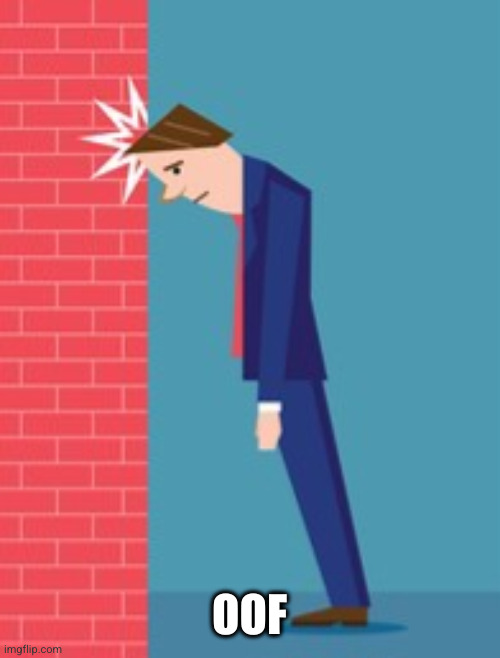 Banging head | OOF | image tagged in banging head | made w/ Imgflip meme maker