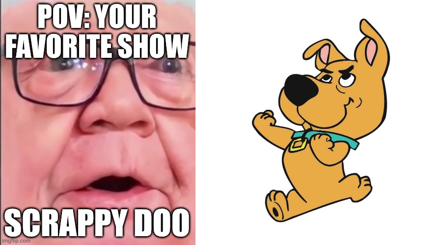Mr Incredible becoming Loser: Your favorite show (Part 17) | POV: YOUR FAVORITE SHOW; SCRAPPY DOO | image tagged in mrdweller phase 9,scrappy doo | made w/ Imgflip meme maker