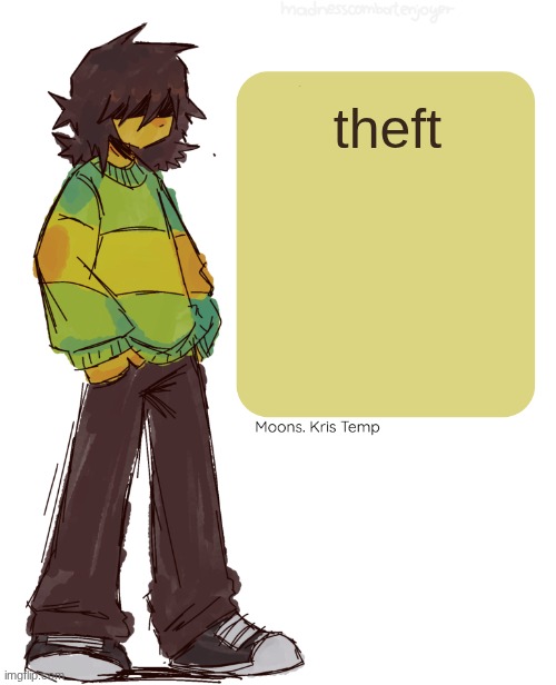 Moons Kris Temp | theft | image tagged in moons kris temp | made w/ Imgflip meme maker