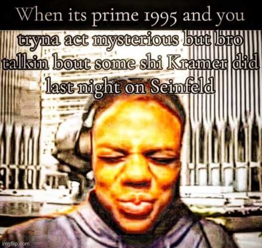 1995 moment | made w/ Imgflip meme maker