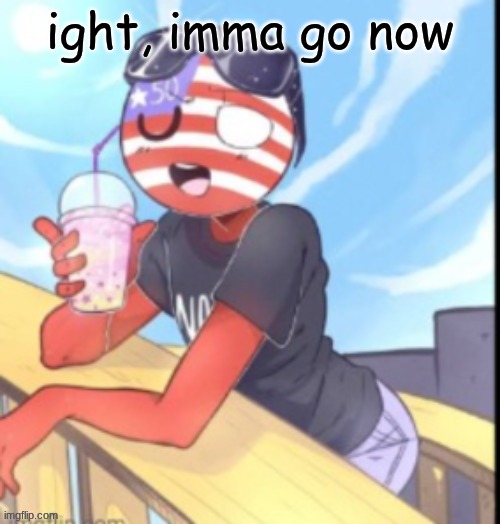gotta do some chores | ight, imma go now | image tagged in twink 'merica | made w/ Imgflip meme maker
